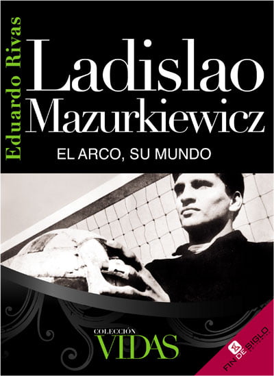 LADISLAO MAZURKIEWICZ. EL ARCO, SU MUNDO