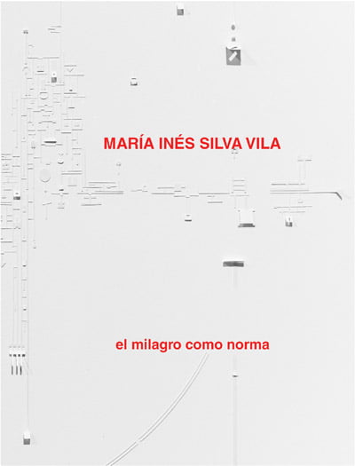 MARÍA INÉS SILVA VILA. EL MILAGRO COMO NORMA