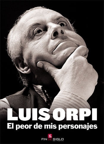 LUIS ORPI, EL PEOR DE MIS PERSONAJES