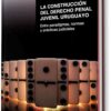 CONSTRUCCION DEL DERECHO PENAL JUVENIL URUGUAYO