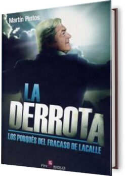DERROTA, LA. LOS PORQUÉS DEL FRACASO DE LACALLE