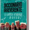 DICCIONARIO IRREVERENTE. LA POLÍTICA DE LA