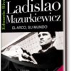 LADISLAO MAZURKIEWICZ. EL ARCO, SU MUNDO