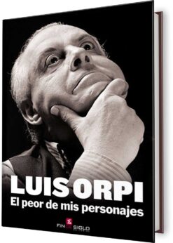 LUIS ORPI, EL PEOR DE MIS PERSONAJES