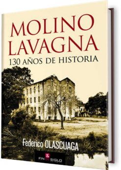 MOLINO LAVAGNA, EL. 130 AÑOS DE HISTORIA