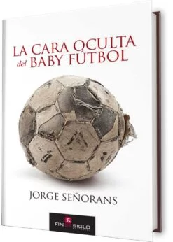 La cara oculta del Baby Fútbol - Editorial Fin de Siglo - Librería Online