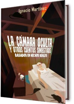 La cámara oculta y otros cuentos siniestros - de Ignacio Martínez