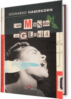 Un mundo sin Gloria (ISBN: 978-9915-672-69-4), tercera edición revisada y ampliada de Crónicas de sangre, sudor y lágrimas de Leonardo Haberkon