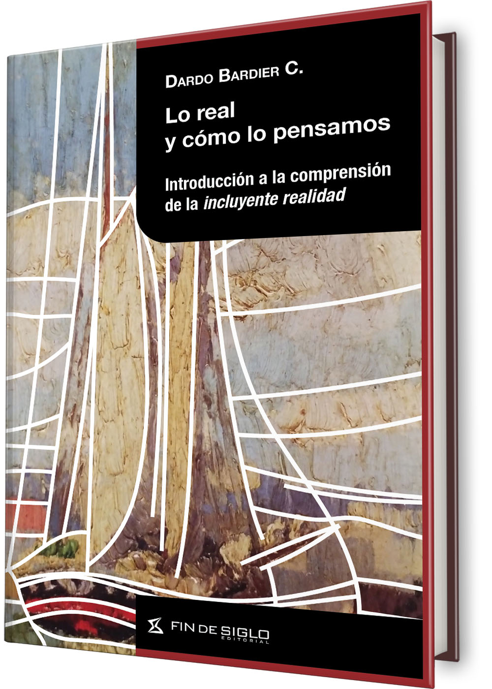 Lo real y como lo pensamos. Introducción a la comprensión de la incluyente realidad