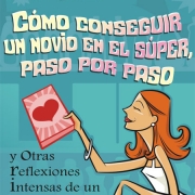 Cómo conseguir un novio en súper, paso por paso - de Tessa García