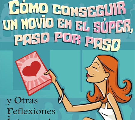 Cómo conseguir un novio en súper, paso por paso - de Tessa García