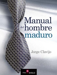Manual del hombre maduro - de Jorge Clavijo