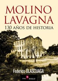 Molino Lavagna 130 años de historia - de Federico Olascuaga