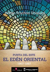 PUNTA DEL ESTE. EL EDÉN ORIENTAL - de Yvette Trochon Ghislieri