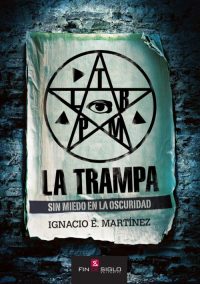 LA TRAMPA Sin miedo a la oscuridad - de Ignacio E. Martínez